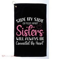 Side By Side Or Miles Apart Sisters Will Always Be Connected Gift Golf Towel thumb 0
