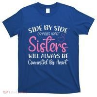 Side By Side Or Miles Apart Sisters Will Always Be Connected Gift T-Shirt thumb 0