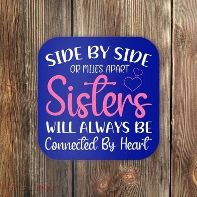 Side By Side Or Miles Apart Sisters Will Always Be Connected Gift Coaster