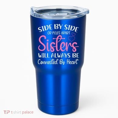 Side By Side Or Miles Apart Sisters Will Always Be Connected Gift Tumbler