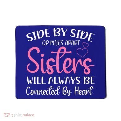 Side By Side Or Miles Apart Sisters Will Always Be Connected Gift Mousepad