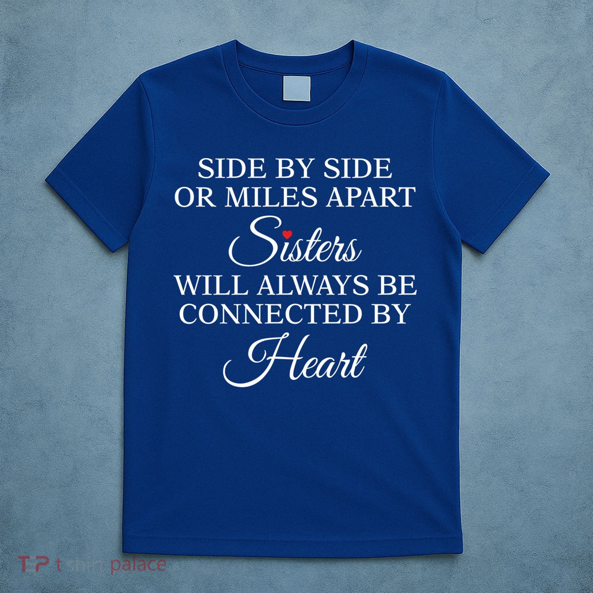 Side By Side Miles Apart Sisters Always Be Connected Heart Cool Gift T-Shirt