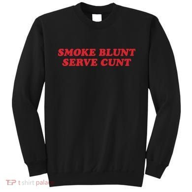 Smoke Blunt Serve Cunt Sweatshirt