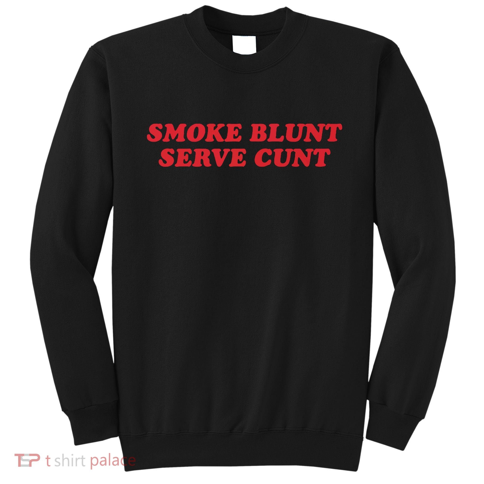 Smoke Blunt Serve Cunt Sweatshirt