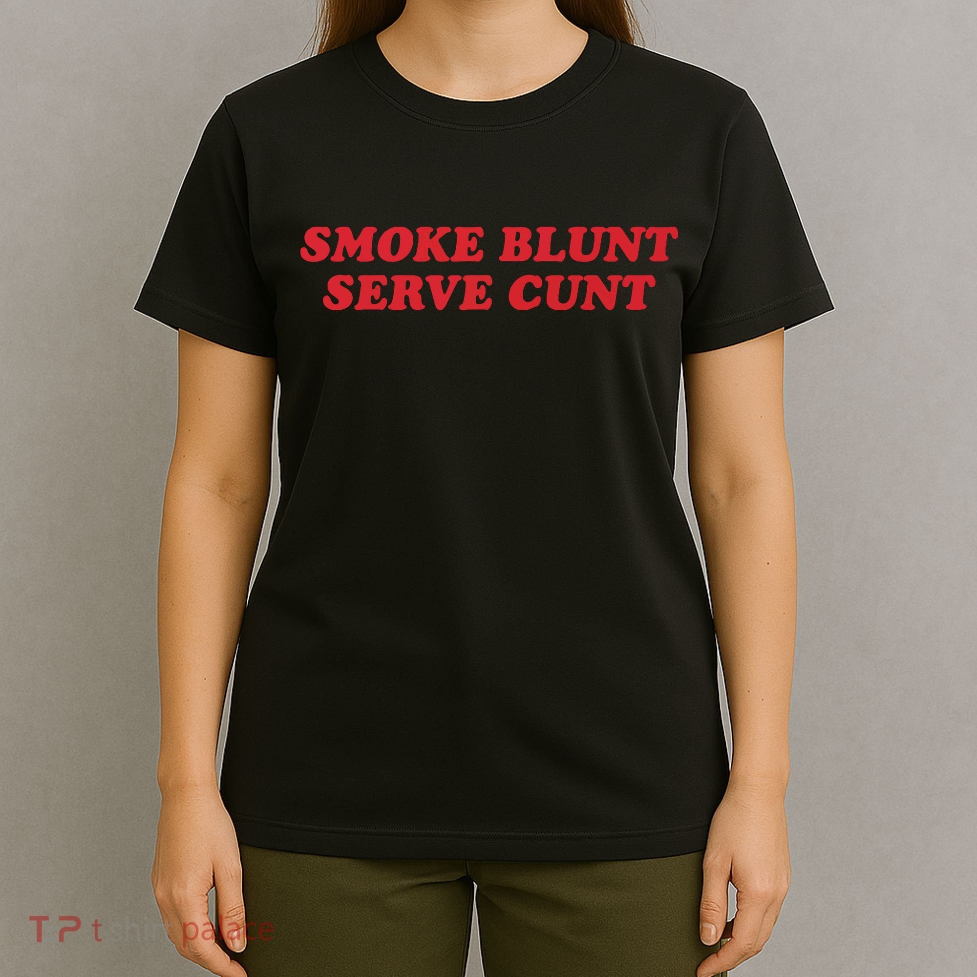 Smoke Blunt Serve Cunt T-Shirt