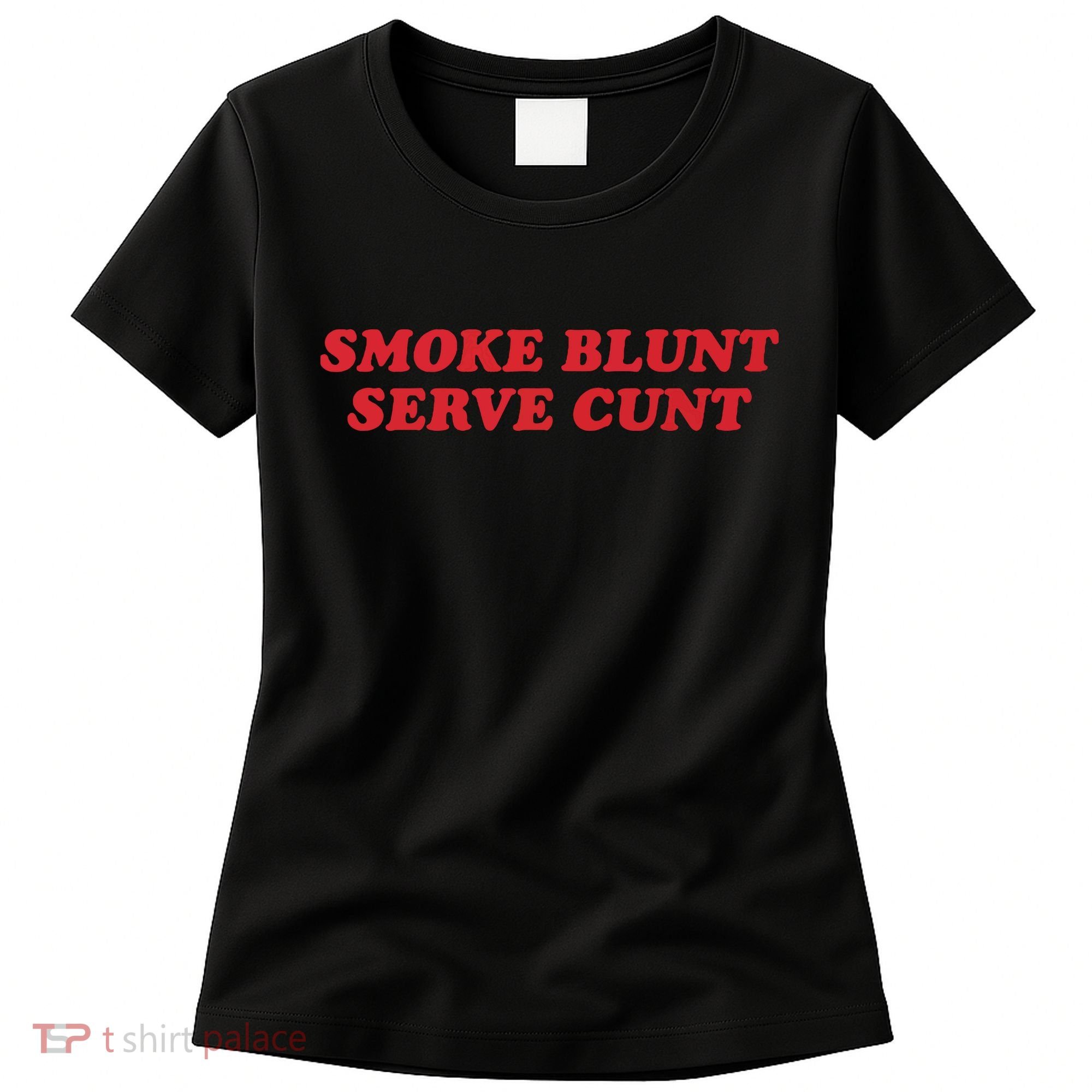 Smoke Blunt Serve Cunt Women's T-Shirt