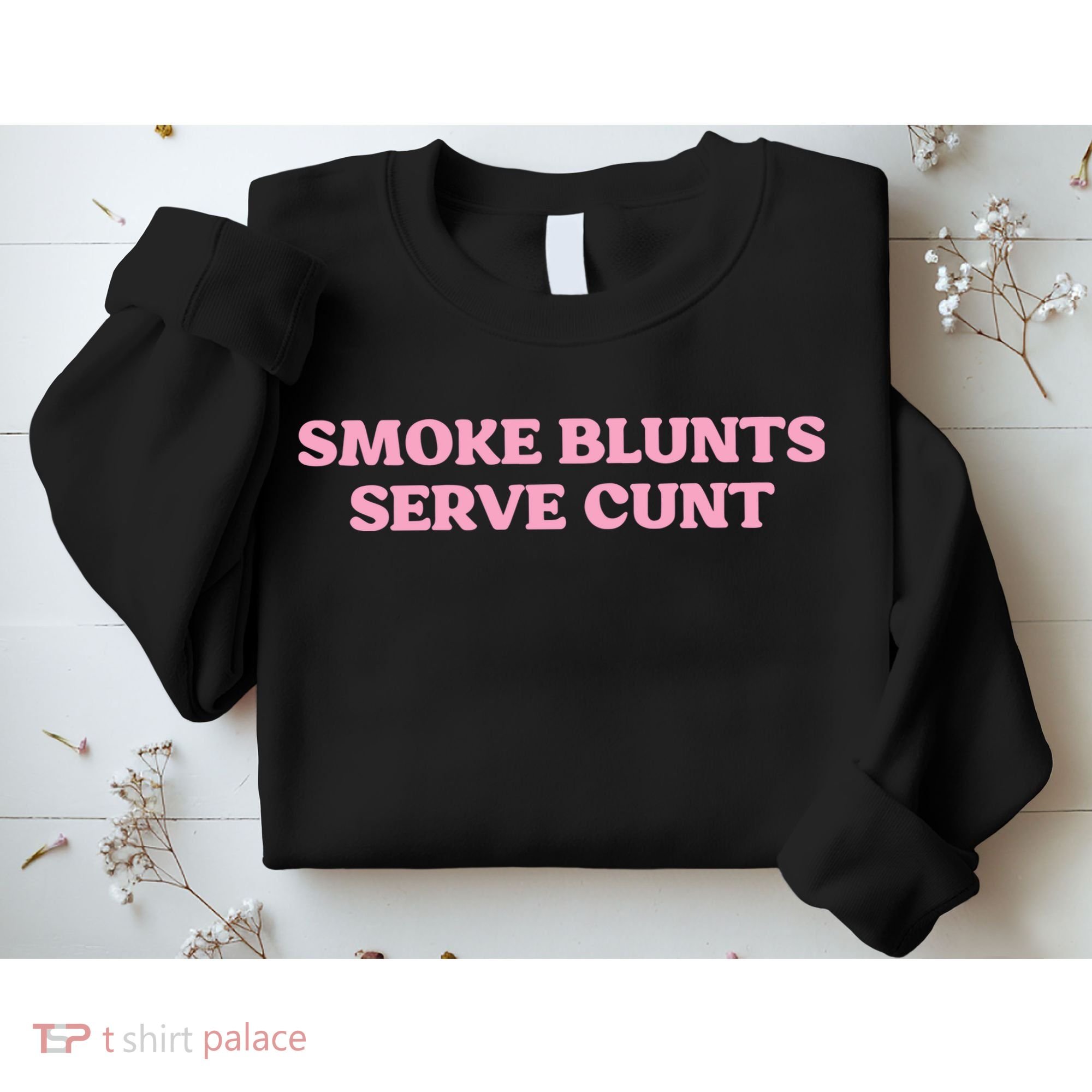 Smoke Blunts Serve Cunt Sweatshirt