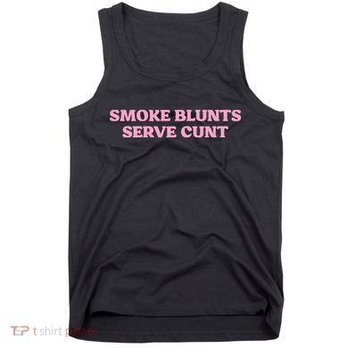 Smoke Blunts Serve Cunt Tank Top