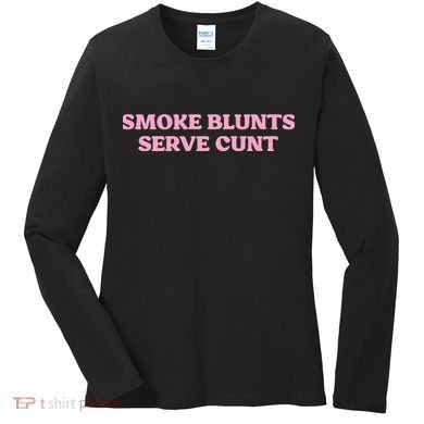 Smoke Blunts Serve Cunt Women's Long Sleeve Shirt