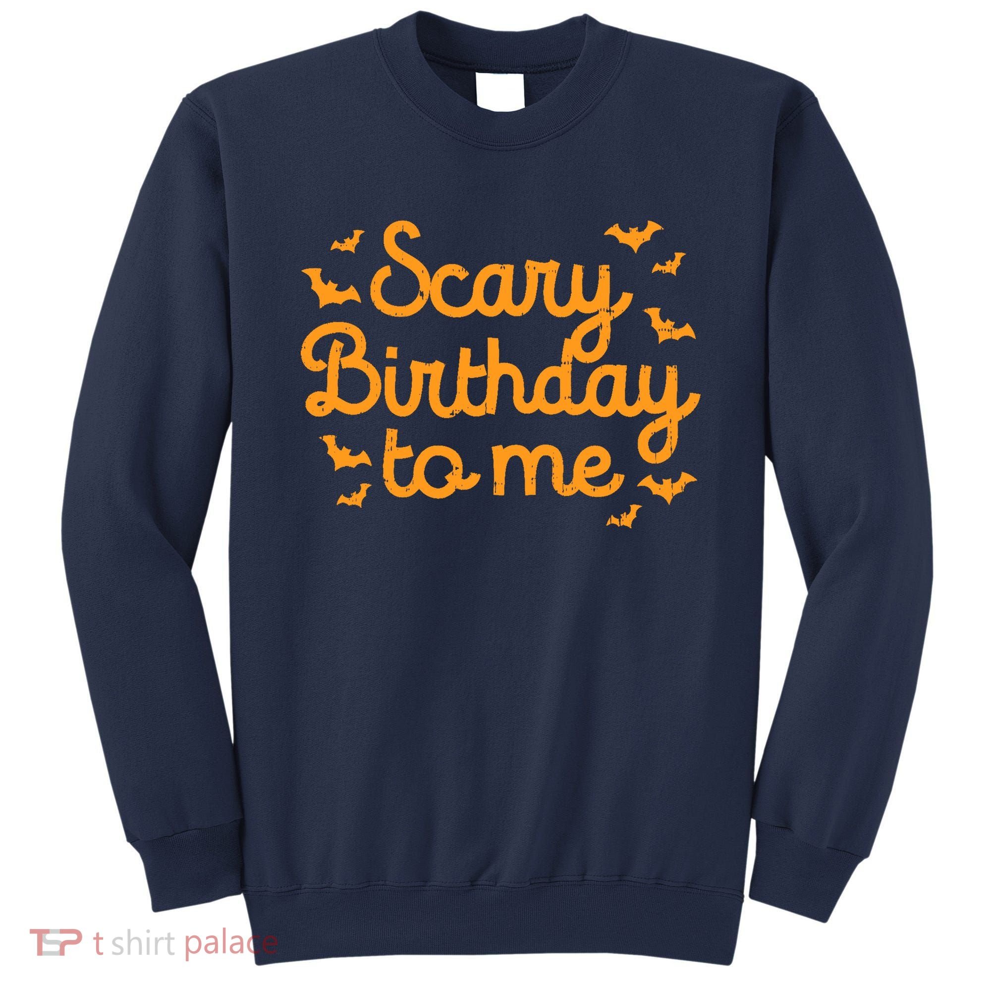 Scary Birthday To Me Funny Born On Halloween Bday Party Gift Sweatshirt