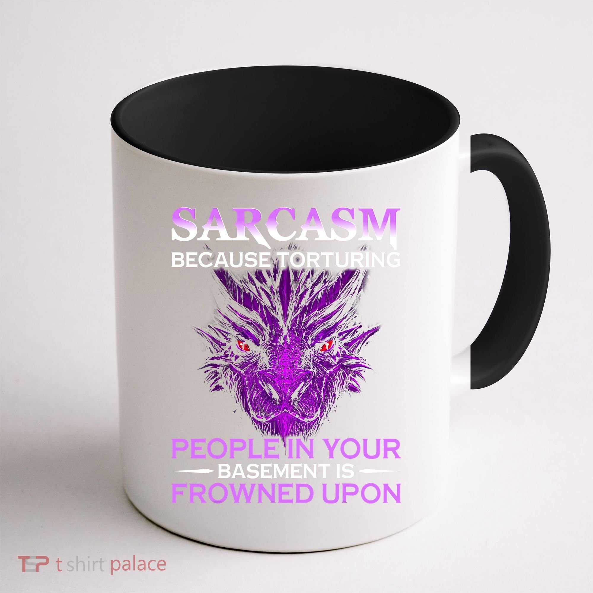 Sarcasm Because Torturing People In Your Basement Is Frowned Coffee Mug