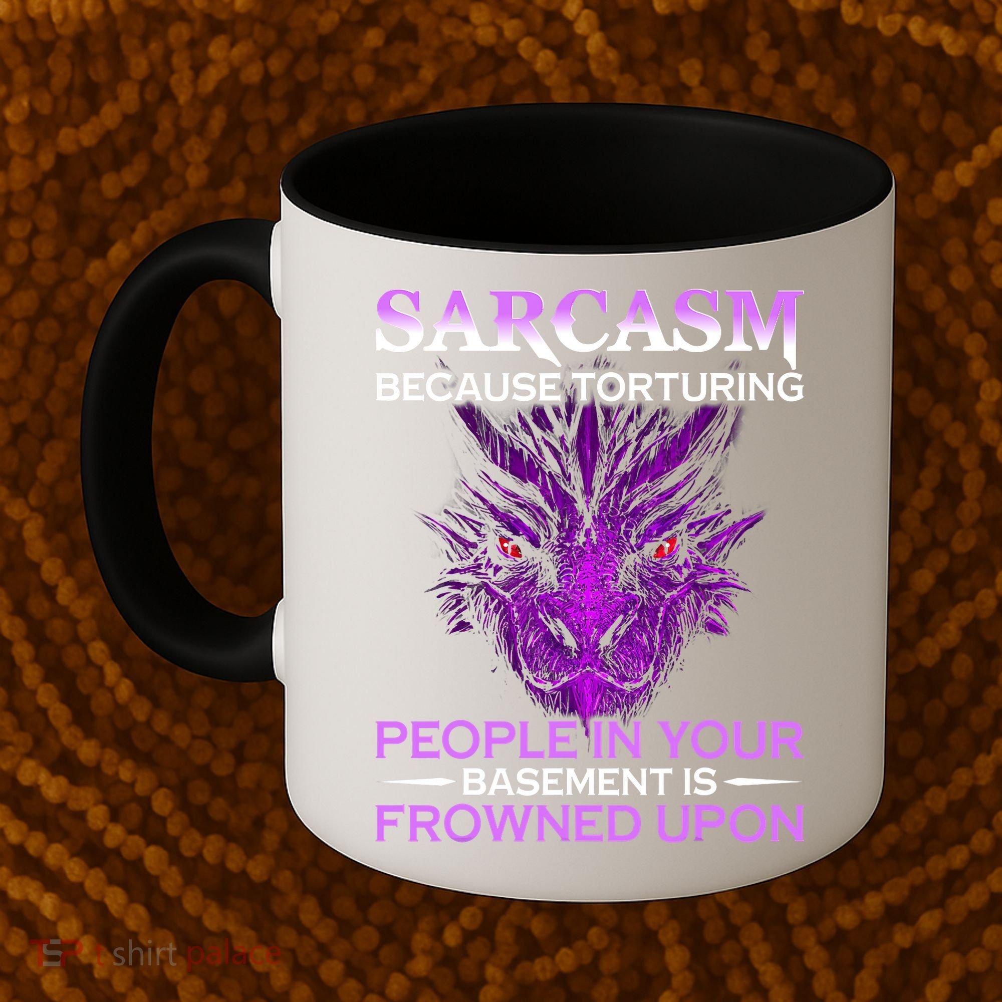 Sarcasm Because Torturing People In Your Basement Is Frowned Coffee Mug