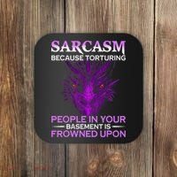 Sarcasm Because Torturing People In Your Basement Is Frowned Coaster thumb 0