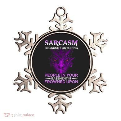 Sarcasm Because Torturing People In Your Basement Is Frowned Ornament