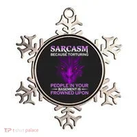 Sarcasm Because Torturing People In Your Basement Is Frowned Ornament thumb 0