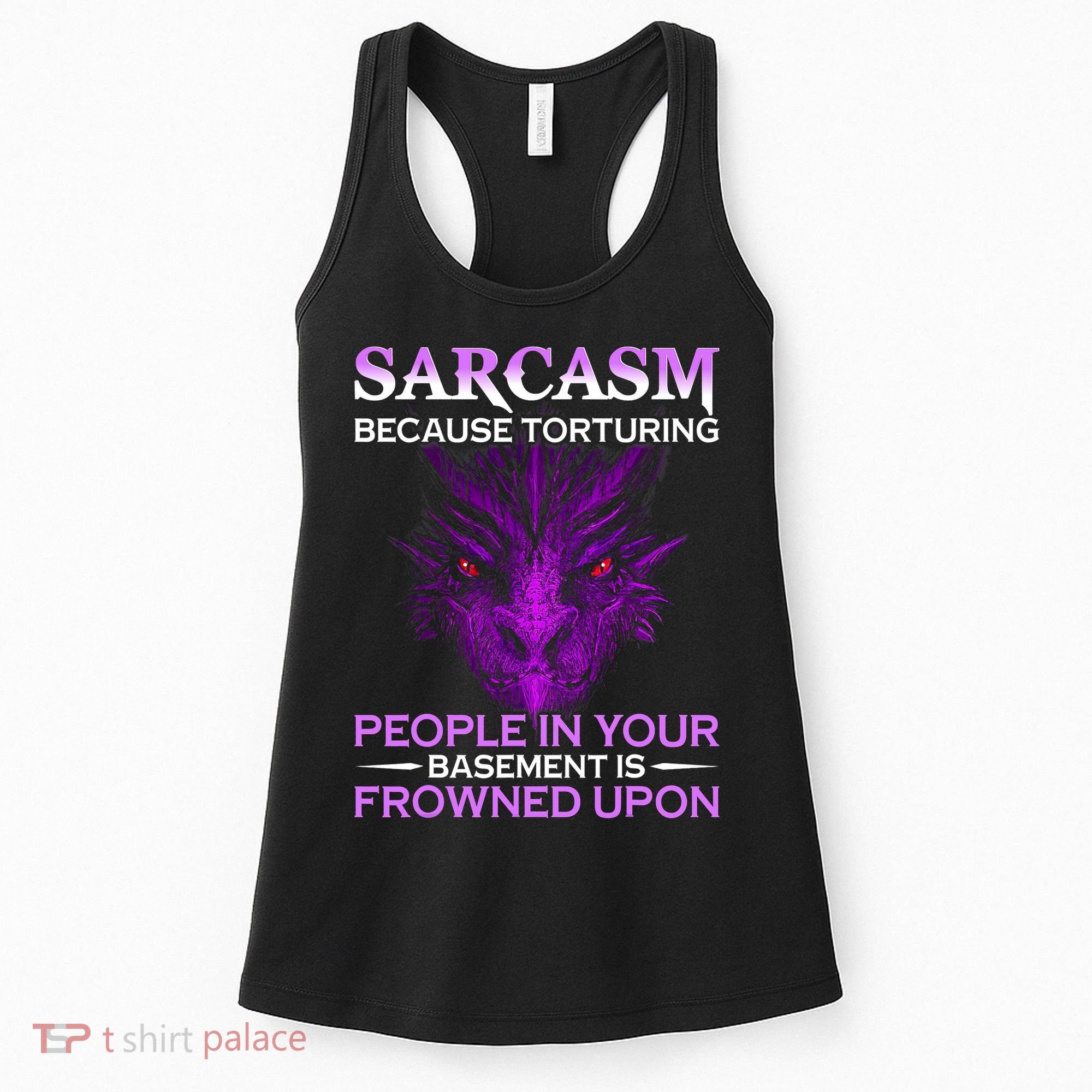 Sarcasm Because Torturing People In Your Basement Is Frowned Women's Tank Top