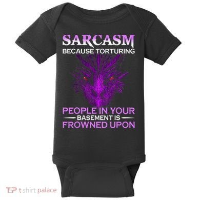 Sarcasm Because Torturing People In Your Basement Is Frowned Baby Bodysuit