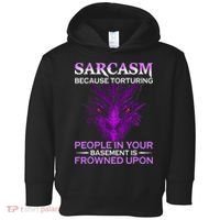 Sarcasm Because Torturing People In Your Basement Is Frowned Toddler Hoodie thumb 0