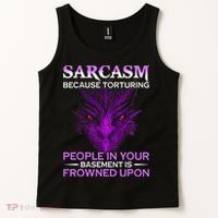 Sarcasm Because Torturing People In Your Basement Is Frowned Tank Top thumb 2