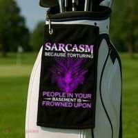 Sarcasm Because Torturing People In Your Basement Is Frowned Golf Towel thumb 2