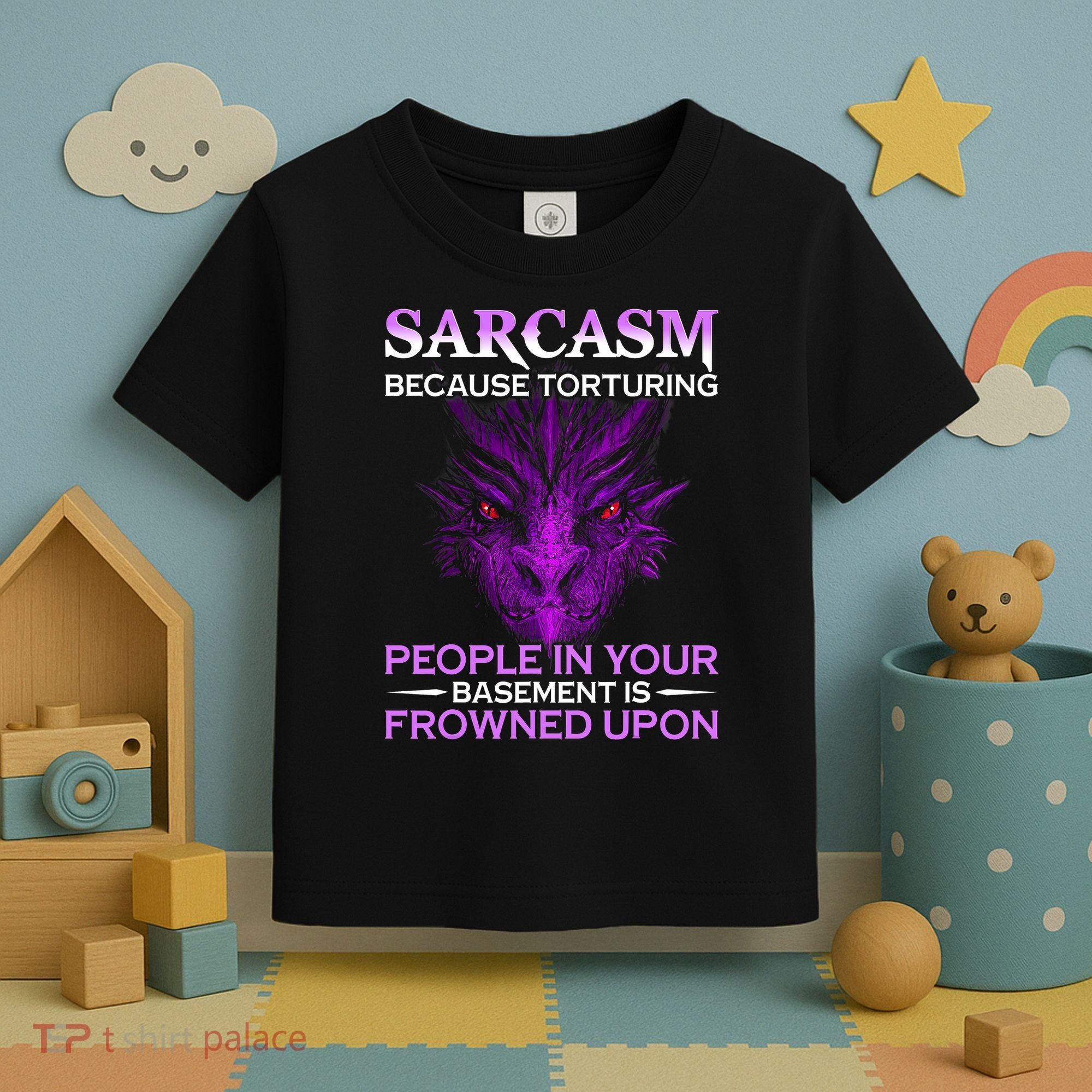 Sarcasm Because Torturing People In Your Basement Is Frowned Toddler T-Shirt