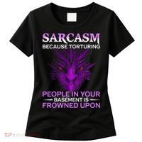 Sarcasm Because Torturing People In Your Basement Is Frowned Women's T-Shirt thumb 0