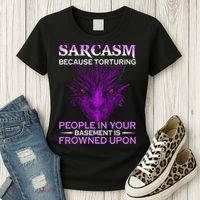 Sarcasm Because Torturing People In Your Basement Is Frowned Women's T-Shirt thumb 3