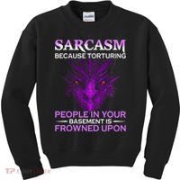 Sarcasm Because Torturing People In Your Basement Is Frowned Kids Sweatshirt thumb 0