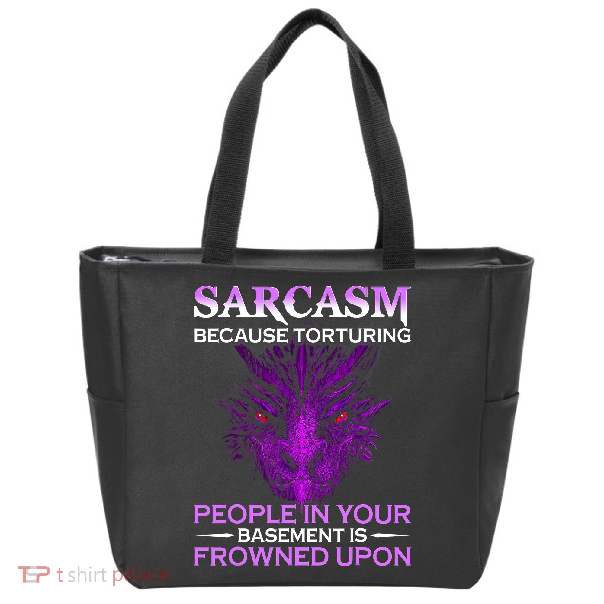 Sarcasm Because Torturing People In Your Basement Is Frowned Tote Bag