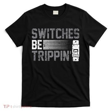 Switches Be Trippin Voltage Lineman Circuit Cable T-Shirt
