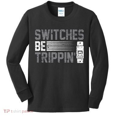 Switches Be Trippin Voltage Lineman Circuit Cable Kids Long Sleeve Shirt