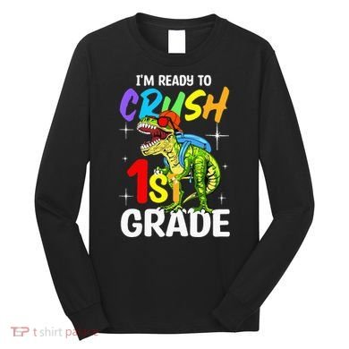 Student Back to School I'm Ready to Crush 1st Grade Dinosaur Long Sleeve Shirt
