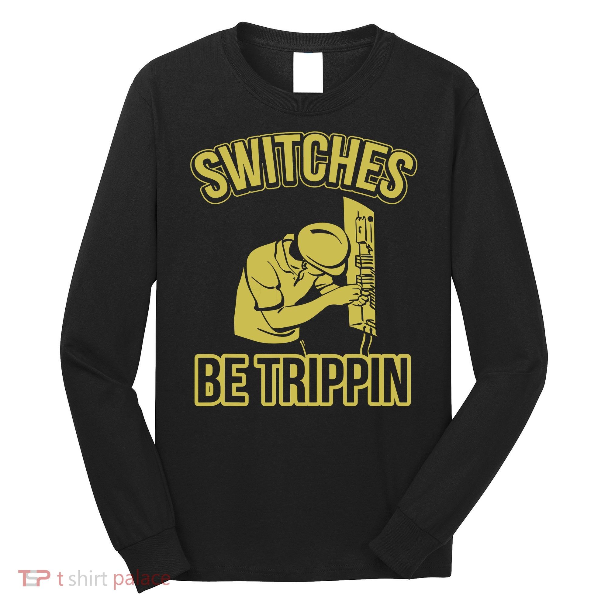 Switches Be Trippin Funny Master Electrician Fuse Box Long Sleeve Shirt