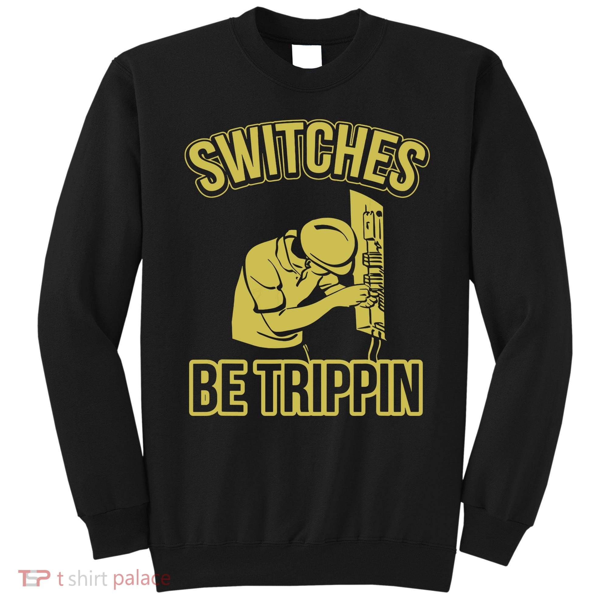 Switches Be Trippin Funny Master Electrician Fuse Box Sweatshirt