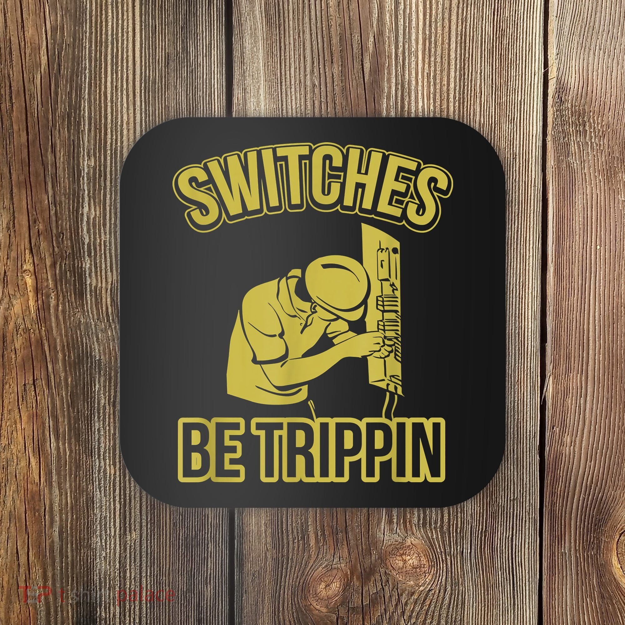 Switches Be Trippin Funny Master Electrician Fuse Box Coaster