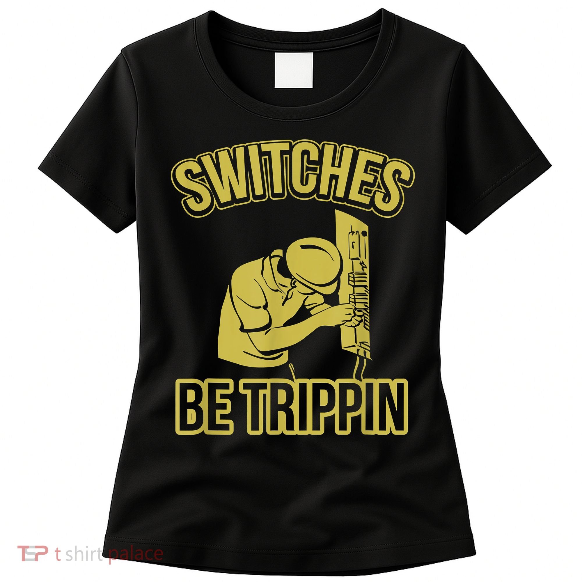 Switches Be Trippin Funny Master Electrician Fuse Box Women's T-Shirt