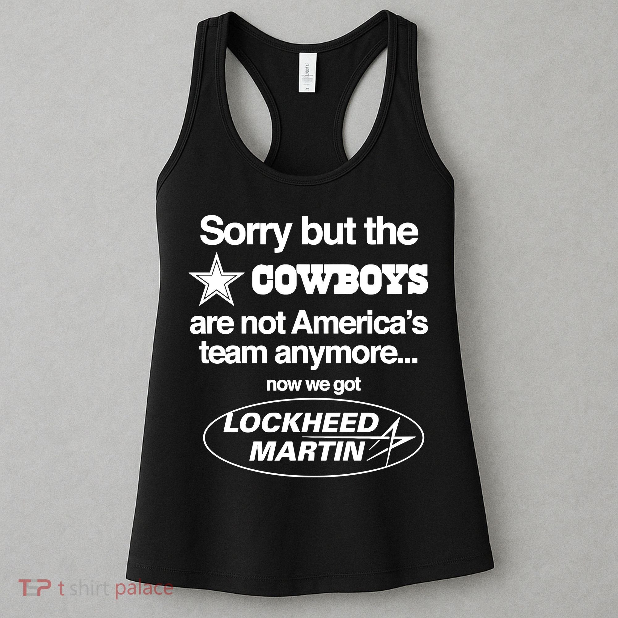 Sorry But The Cowboys Are Not AmericaS Team Anymore Now We Got Lockheed Martin Women's Tank Top