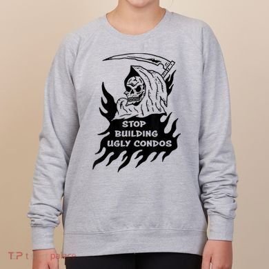 Stop building ugly condos Women's Sweatshirt
