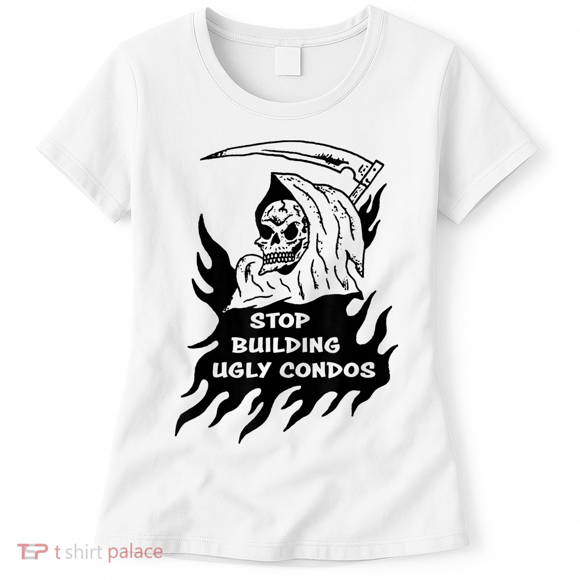 Stop building ugly condos Women's T-Shirt