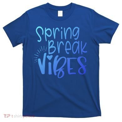 Spring Break Vibes Vacation Saying Fun In The Sun Gift T-Shirt