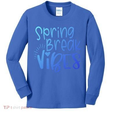 Spring Break Vibes Vacation Saying Fun In The Sun Gift Kids Long Sleeve Shirt