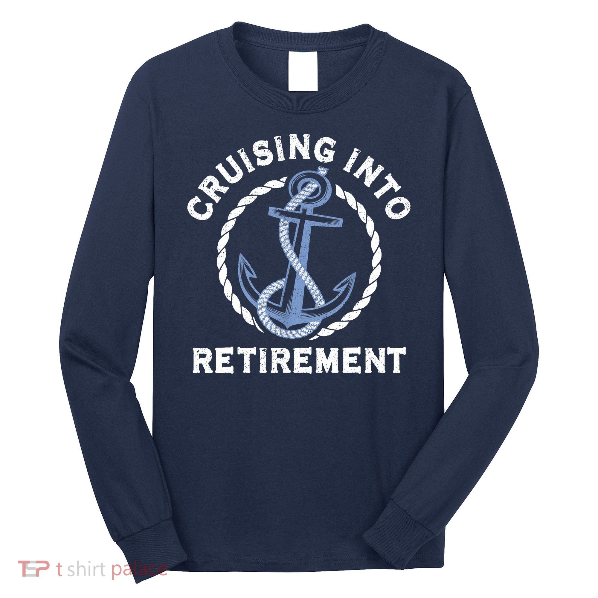 Sailing Boating Vacation Cruising Into Retirement Cruise Long Sleeve Shirt