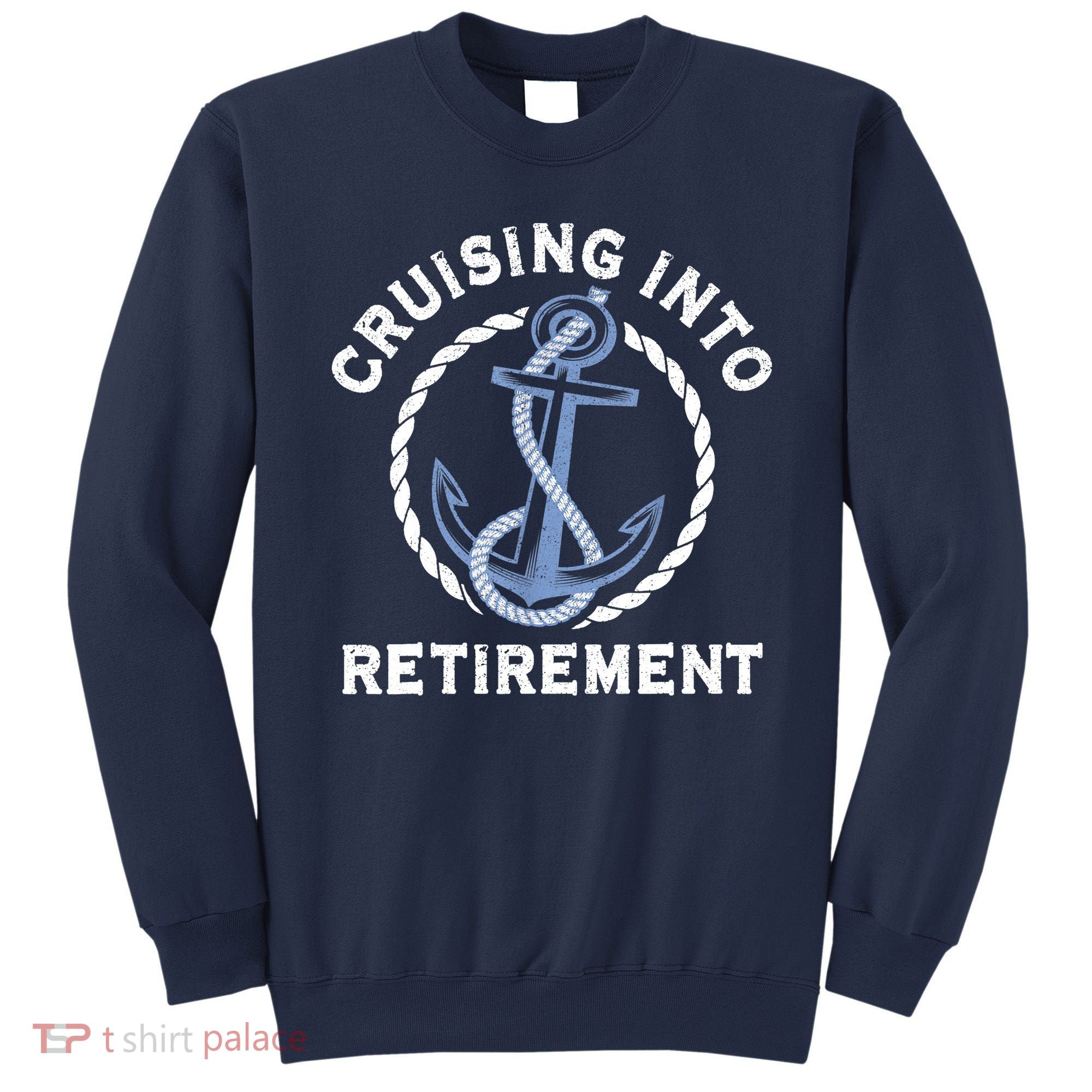 Sailing Boating Vacation Cruising Into Retirement Cruise Sweatshirt