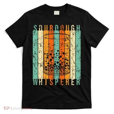 Sourdough Bread Whisperer Baking Baker Sourdough Starter T-Shirt