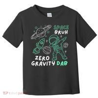 Space Bruh Zero Gravity Dab - Funny Astronaut Toddler T-Shirt thumb 0