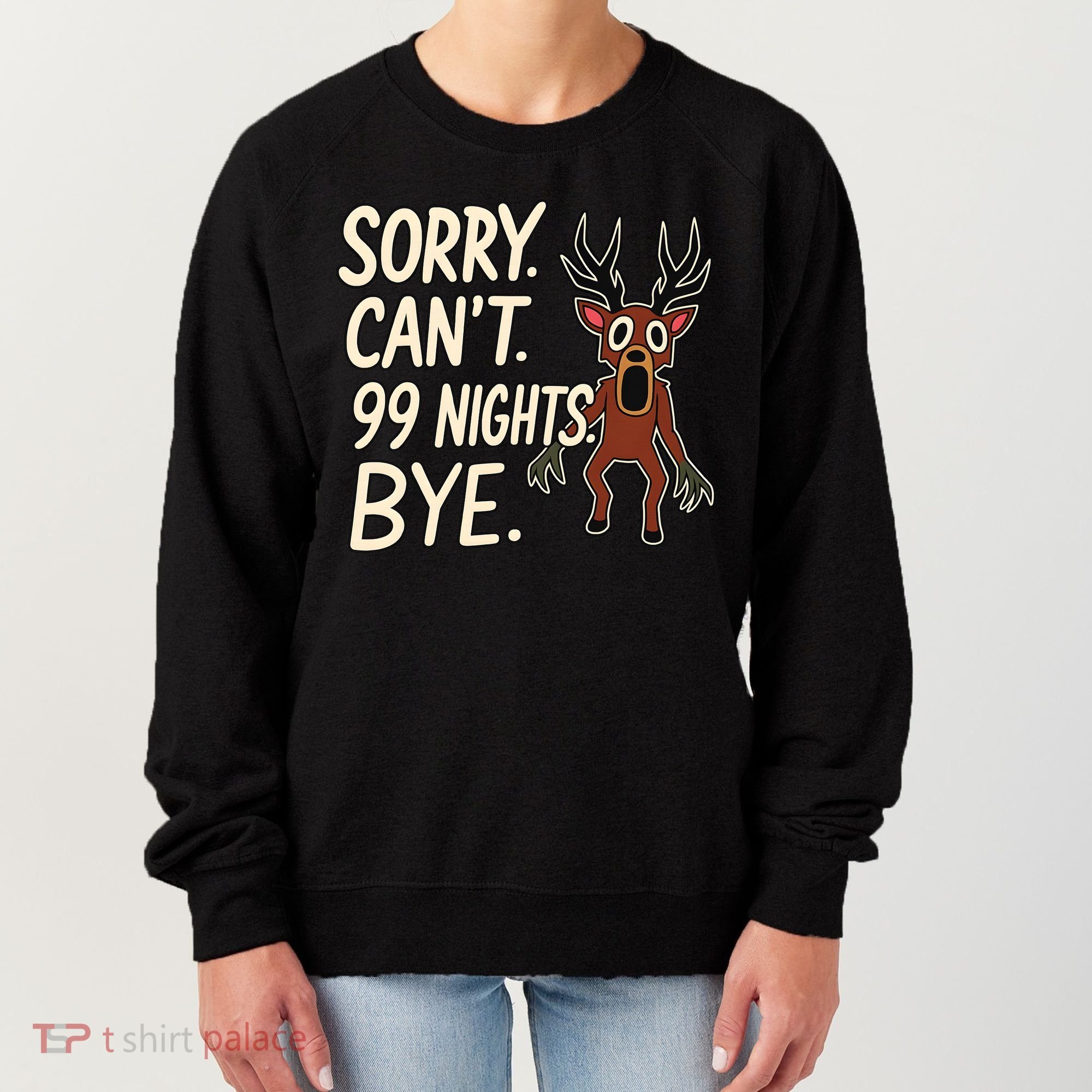 Sorry. Can’t. 99 Nights. Bye Women's Sweatshirt