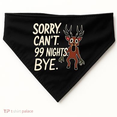 Sorry. Can’t. 99 Nights. Bye USA-Made Doggie Bandana