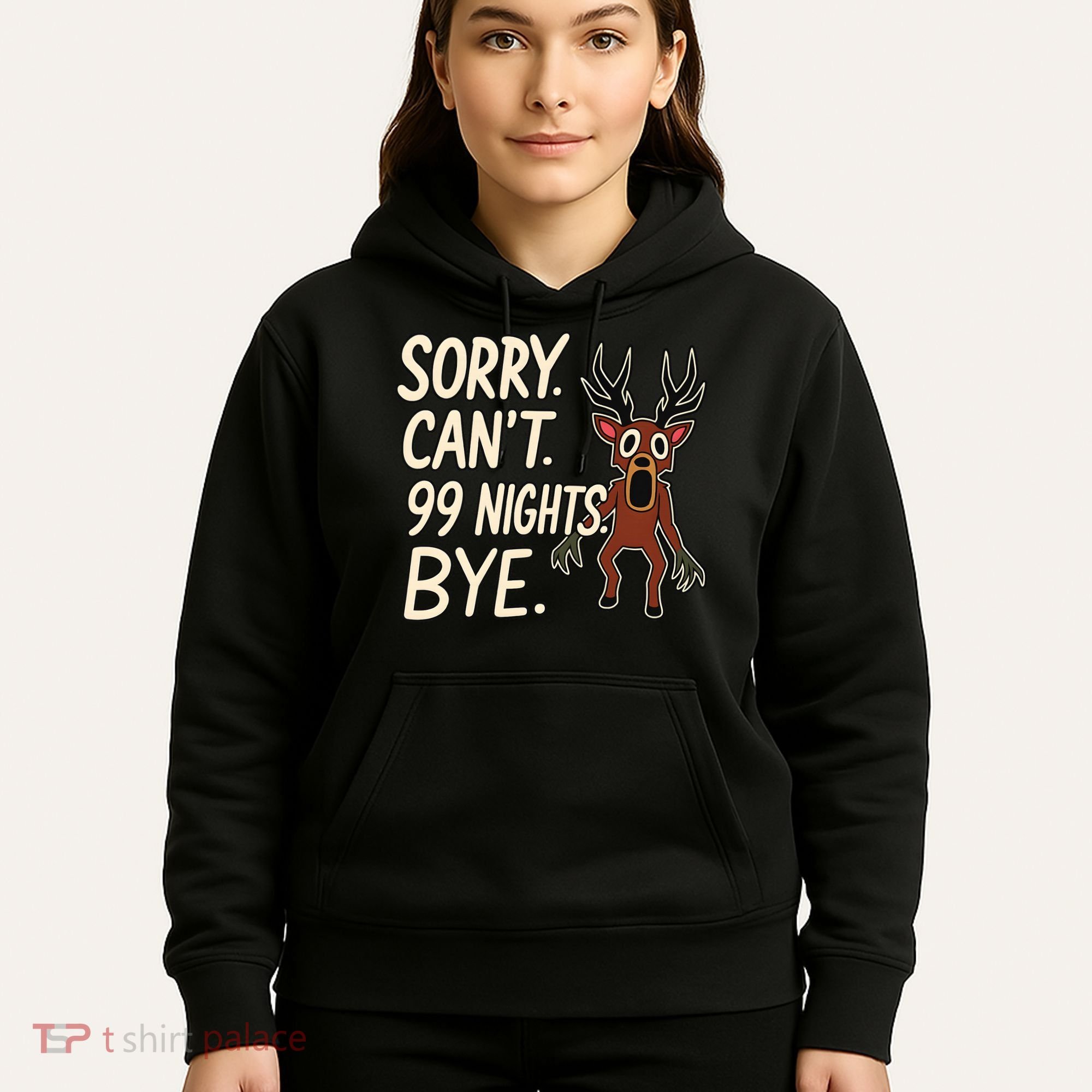 Sorry. Can’t. 99 Nights. Bye Hoodie