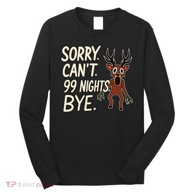 Sorry. Can’t. 99 Nights. Bye Long Sleeve Shirt