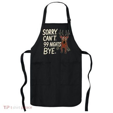 Sorry. Can’t. 99 Nights. Bye Apron